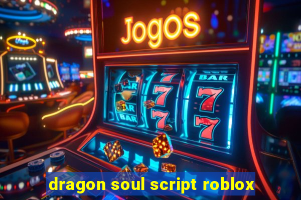 dragon soul script roblox